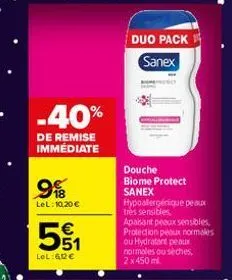 -40%  de remise immédiate  &00  9  lel: 10.20 €  51  lol:602€  duo pack  sanex  douche  biome protect sanex hypoalergénique peaux très sensibles.  apaisant peaux sensibles protection peaux normales ou