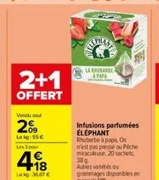 2+1  offert  vendu soul  2%9  le kg:55€  les 3 pour  418  €  le kg: 36,67 €  se  la rhubarbe  infusions parfumées éléphant rhubarbe à papa, on n'est pas pressé ou péche miraculeuse, 20 sachets, 38 g  