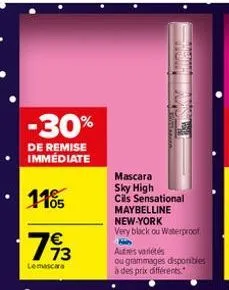 -30%  de remise immédiate  105  7913  €  le mascara  mascara  sky high cils sensational maybelline  new-york  very black ou waterproof.  hib  autres variétés  ou grammages disponibles à des prix diffé