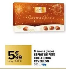 599  le kg: 19.97 €  de  •marrons glacis  marrons glacés esprit de fête collection réveillon 300 g 