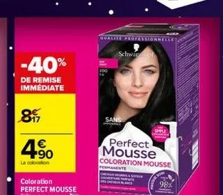 4.50  €  la coloration  -40%  de remise immédiate  897  qualite  200  schwar  sans  essionnel  so  perfect mousse  coloration mousse  permanente  98% 