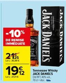 -10%  DE REMISE IMMÉDIATE  2195  Le L: 30,36 €  19/2  Le L: 27,31€  ANIELS  JACK DANIEL'S  T  Tennessee Whisky JACK DANIEL'S Old Nº7,40% vol. 70 detul  JACK DANIEL'S 