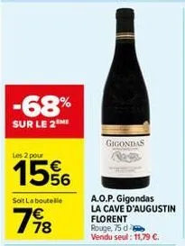 -68%  sur le 2me  les 2 pour  15%  soit la boutelle  798  gigondas  a.o.p. gigondas la cave d'augustin florent rouge, 75 d vendu seul: 11,79 €. 