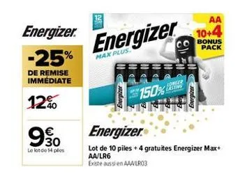 energizer.  -25%  de remise immédiate  12%  30  le lot de 14 ples  bandung  energizer  max plus.  150%  longer  lasting  bandung  aa  10+4  bonus pack  energizer  lot de 10 piles + 4 gratuites energiz