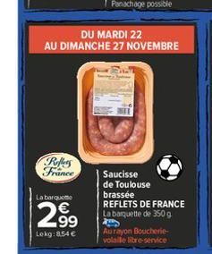 Refers France  La barqueme  2.9⁹  Lokg:8.54 €  DU MARDI 22  AU DIMANCHE 27 NOVEMBRE  Saucisse de Toulouse brassée REFLETS DE FRANCE La barquette de 350 g  Aurayon Boucherie-volaille libre-service 