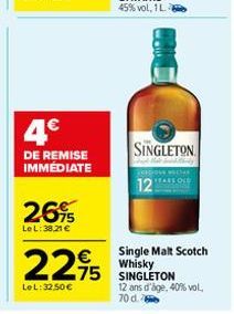 4€  DE REMISE IMMEDIATE  26%  Le L: 38,21 €  €  2295  75  LeL: 32,50 €  SINGLETON  12"  Single Malt Scotch Whisky SINGLETON 12 ans d'âge, 40% vol. 70 d. 