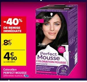 4.50  €  La coloration  -40%  DE REMISE IMMÉDIATE  897  Coloration  PERFECT MOUSSE  Différentes nuances  QUALITE  200  Schwar  SANS  ESSIONNEL  SO  Perfect Mousse  COLORATION MOUSSE  PERMANENTE  98% 