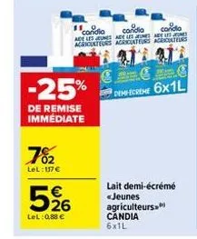 702  lel: 137 €  5%6  26  lel: 0,88 €  -25%  de remise immédiate  119 candia  candia  candia  ade les jeunes de les jeunes de les jones agriculteurs agriculteurs agriculteurs  demecreme 6x1l  lait dem