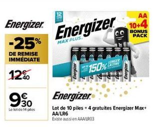 Energizer.  -25%  DE REMISE IMMÉDIATE  12%  30  Le lot de 14 ples  Bandung  Energizer  MAX PLUS.  150%  LONGER  LASTING  Bandung  AA  10+4  BONUS PACK  Energizer  Lot de 10 piles + 4 gratuites Energiz