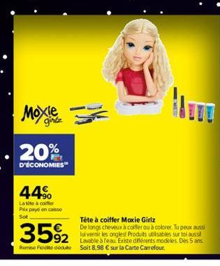 MOX  girlz  20%  D'ÉCONOMIES  44%  Latite à coiffer Prix payé en casse Sot  -  2004 B  Tête à coiffer Moxie Girlz  De longs cheveux à coiffer ou à colorer. Tu peux aussi lui vernir les ongles Produits