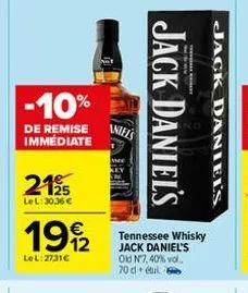 -10%  de remise immédiate  2195  le l: 30,36 €  19/2  le l: 27,31€  aniels  jack daniel's  t  tennessee whisky jack daniel's old nº7,40% vol. 70 detul  jack daniel's 