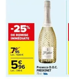 -25%  de remise immédiate  7⁹5  lel: 10,60 €  5%  lel: 795 €  freefond  prosecco d.o.c. freixenet 75 cl 