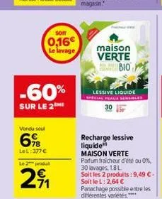 soit  0,16€ le lavage  -60%  sur le 2eme  vendu seul  6%b  lel: 377 €  le 2 produ  29₁1  maison verte  bio  gand  lessive liquide special feaux sensibles  recharge lessive liquide  maison verte parfum