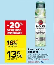 -20%  DE REMISE IMMÉDIATE  16⁹5  LeL:24,21€  13%  LeL: 1937€  BACARDI  BLA  Rhum de Cuba BACARDI Carta Blanca, Carta Oro, 37,5% vol. ou Spiced 35% vol., 70 d 1 verre à cocktail offert.  