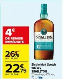 4€  de remise immediate  26%  le l: 38,21 €  €  2295  75  lel: 32,50 €  singleton  12"  single malt scotch whisky singleton 12 ans d'âge, 40% vol. 70 d. 