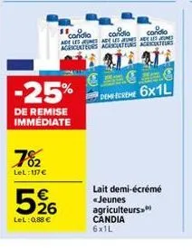 702  lel: 137 €  5%6  26  lel: 0,88 €  -25%  de remise immédiate  119 candia  candia  candia  ade les jeunes de les jeunes de les jones agriculteurs agriculteurs agriculteurs  demecreme 6x1l  lait dem