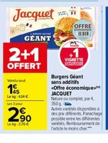 2+1  OFFERT  Jacquet  Vendu seu  145  Le kg: 454 €  Les 3 pour  2.90  Lokg: 276 €  GENTE  GEANT  OFFRE  stanb  VIGNETTE  Burgers Géant sans additifs  <Offre économiques  JACQUET Nature ou complet, par