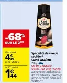 -68%  sur le 2 me  vendu sel  4.49  lekg: 21,38 €  le 2 produt  144  agaune  spécialité de viande séchée saint agaune  210 g soit les 2 produits:  5,93 €-soit le kg: 14,12 € autres variétés disponible