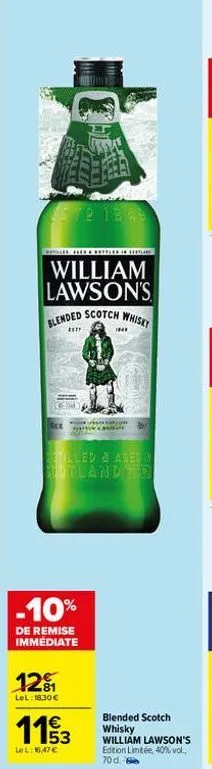 este 1848  battled in sesta  william lawson's  blended scotch whisky  [17  a wilinyaan  dstilled & aged in scotland ro  -10%  de remise immédiate  12%  lel: 18.30€  184*  1153  le l:16,47 €  blended s