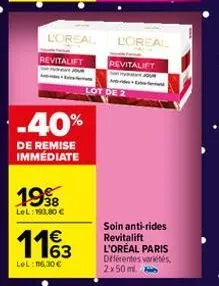 loreal  loreal revitalift revitalift  -40%  de remise immédiate  1998  lel: 193.80 €  1163  €  lol: 16,30 €  lot de 2  soin anti-rides revitalift l'oréal paris différentes variétés, 2x50 ml 