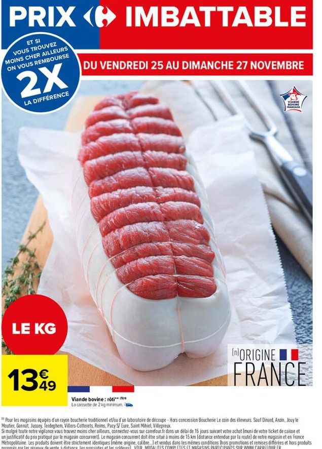 2X  LA DIFFÉRENCE  LE KG  1399  49  DU VENDREDI 25 AU DIMANCHE 27 NOVEMBRE  Viande bovine: roti (  La caissette de 2 kg minimum, a  VIANDE BOVINE FRANCAISE  (ORIGINE  FRANCE  Pour les magasins équipés