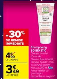 .-30%  DE REMISE IMMÉDIATE  99 LeL: 19.96 €  349  LeL: 13,96 €  BIO  CHEVEU  Shampooing SO'BIO ÉTIC Cheveux doux lait  d'amande, Cheveux Nourris karité, Cheveux hydratés coCD ou Cheveux colorés Hibisc