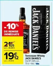 -10%  de remise immédiate  2195  le l: 30.36€  192  lol: 27,31€  niels  jack daniel's  tennessee whisky jack daniel's old n7,40% vol. 70 detul  jack daniel's 