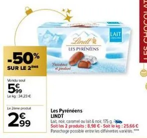 -50%  sur le 2 me  vendu soul  599  le kg: 34,23 €  le 2ème produt  2.99  lindt  les pyrénéens  fraiche at fondant  les pyrénéens lindt  lait, noir, caramel ou lait & noir, 175 g b soit les 2 produits