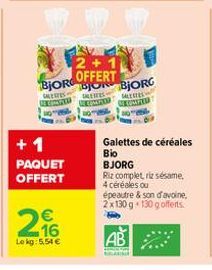 + 1 PAQUET OFFERT  216€  Le kg: 5,54 €  2+1  BJOR OFFERT  ALERTES I  BOR BJORG MERES BECOMPED  REITES  Galettes de céréales  Bio BJORG Riz complet, riz sésame, 4 céréales ou épeautre & son d'avoine, 2