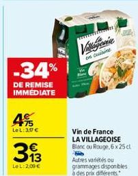 -34%  DE REMISE IMMÉDIATE  4€  495  LeL: 30€  313  €  LoL: 2,09 €  Villageein  en cuisine  Vin de France LA VILLAGEOISE Blanc ou Rouge.6 x 25 cl  Autres variétés ou grammages disponibles à des prix di