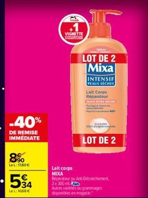 -40%  DE REMISE IMMÉDIATE  90 Le L: 1780 €  534  Lo L: 1068 €  VIGNETTE  Lait corps MIXA  LOT DE 2 Mixa  INTENSIF PEAUX SECHES  Lait Corps Réparateur PEAVA OTRA SCHE  S  100%  43  LOT DE 2  Réparateur