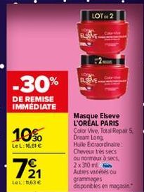 -30%  DE REMISE IMMÉDIATE  10%  LeL: 16,61 €  €  7/21  LeL: 11,63 €  LOTO 2  Masque Elseve L'OREAL PARIS Color Vive, Total Repair 5, Dream Long  Huile Extraordinaire! Cheveux très secs ou normaux à se