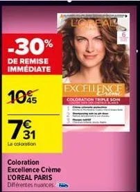 -30%  de remise immédiate  10%  €  791  la coloration  coloration excellence crème  l'oreal paris différentes nuances.  lorear  excellence  coloration triple soin 