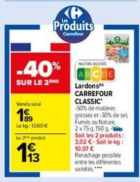 Vondu soul  1⁹9  Le kg: 12,60 € Le 2 produt  13  -40%  SUR LE 2 ME  Ke Produits  Carrefour  NUTRI-SCORE  ABCDE Lardons CARREFOUR  CLASSIC  -50% de matières grasses et-30% de sel Fumés ou Nature, 2x75 