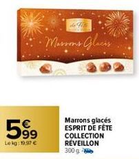 599  Le kg: 19.97 €  de  •Marrons Glacis  Marrons glacés ESPRIT DE FÊTE COLLECTION RÉVEILLON 300 g 