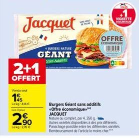 Vendu sou  195  Lekg: 434€  Les 3 pour  2%  Lokg: 2,76 €  2+1  OFFERT  Jacquet  BURGERS NATURE  GÉANT  Sons Addis  VIGNETTE  OFFRE  ECONOMIQUE  Burgers Géant sans additifs «Offre économique JACQUET  N