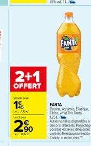 2+1  OFFERT  Vondu sou  15  LeL:16€  Les 3 pour  2%  LeL:077 €  FANTA  FANTA  Orange, Agrumes, Exotique. Citron, What The Fanta 125L- Autres variétés disponibles à des prix diferents. Panachage possib