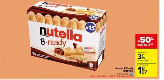 15  duce b-ready  nutella b-ready  x15  nuteia  ay  mung  por 15, 330g  soit les 2 produits: 5,92 € - soit le kg: 8.97 €  nutella b-ready  ferrero  -50%  sur le 2  vondu su  395  le kg: 11.97 €  le 2 