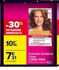 -30%  DE REMISE IMMEDIATE  10%  731  La coloration  EXCELLENCE  Coloration Excellence Crème L'OREAL PARIS  Différentes nuances 