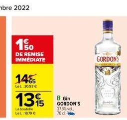 1⁹  50  DE REMISE IMMÉDIATE  14%  LeL:20.93 €  1315  La boutelle Let: 18,79 €  8 Gin GORDON'S 37,5% vol. 70 d  GORDONS 