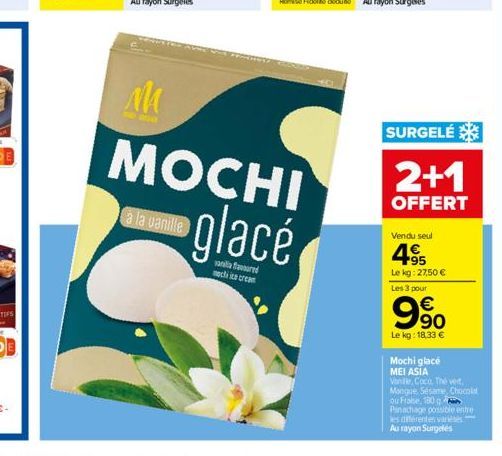 Al  à la vanille  MOCHI  glacé  vania favoured  necha ice cream  SURGELÉ  2+1  OFFERT  Vendu seul  4955  Le kg: 27,50 € Les 3 pour  990  €  Le kg: 18,33 €  Mochi glacé  MEI ASIA  Vanille, Coco, Thé ve