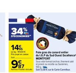 34%  D'ÉCONOMIES  14  Lekg: 149,50 €  Prix payé en caisse Sot  ENGINE  Foie gras de canard entier  du I.G.P du Sud Ouest Excellence MONTFORT  MONTFORT  Sous vide format torchon, finement salé et poivr