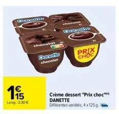 boxin  €  195  lokg:2.30 €  chocolat  dansfie chocolat  prix choc  crème dessert "prix choc danette différentes variétés, 4x125 g.  