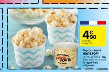 topcorn  pop  4.⁹0  le seau  leig:7€  popcorn sucré movie pop le seau de 700 g existe aussi au caramel au rayon fruits et légumes 