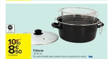 10%  € 50  la fuse  friteuse 026 cm.  en acier émaillé avec panier inox et couvercle en verre. 