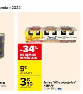 OFFRE DEGUSTATION  TERRA CLARIN  -34%  DE REMISE IMMÉDIATE  5€  Lekg:9,26 €  330  Lekg:6,11 €  J.Hinoff- Scommes  Terrine "Offre dégustation" HENAFF 3x180, 540g.  #r.phpt.com.com 