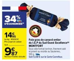 34%  D'ÉCONOMIES  14  Lekg: 149,50 €  Prix payé en caisse Sot  987  100 g  Remise Fickt dedute soit 5,08 € sur la Carte Carrefour.  ENGINE  Foie gras de canard entier  du I.G.P du Sud Ouest Excellence