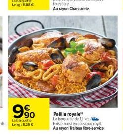 €  90  Paëlla royale La barquette de 1,2 kg Existe aussi en couscous royal Au rayon Traiteur libre-service 