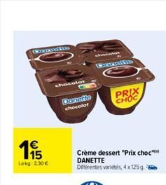 Boxin  €  195  Lokg:2.30 €  chocolat  Dansfie chocolat  PRIX CHOC  Crème dessert "Prix choc DANETTE Différentes variétés, 4x125 g.  
