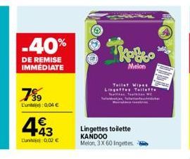 -40%  DE REMISE IMMÉDIATE  799  L'une): 0,04 €  443  €  Lunite): 0.02 €  Melon  Lingettes toilette  KANDOO Melon, 3X 60 Ingettes  Tollet Wipes Lingettes Toilette  Tap  side 